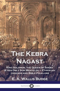 The Kebra Nagast: King Solomon, The Queen of Sheba & Her Only Son Menyelek - Ethiopian Legends and Bible Folklore - Paperback