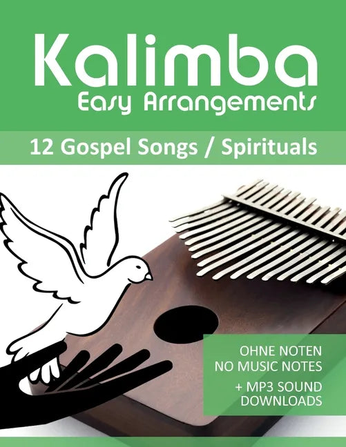 Kalimba Easy Arrangements - 12 Gospel Songs / Spirituals: Ohne Noten - No Music Notes + MP3-Sound Downloads - Paperback