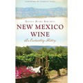 New Mexico Wine: An Enchanting History - Hardcover