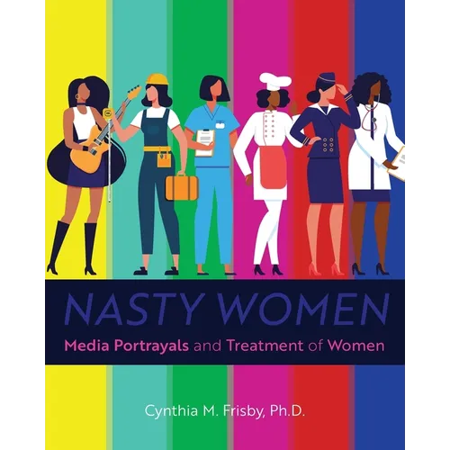 Nasty Women: Media Portrayals and Treatment of Women - Paperback