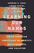Learning Our Names: Asian American Christians on Identity, Relationships, and Vocation - Paperback