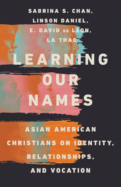 Learning Our Names: Asian American Christians on Identity, Relationships, and Vocation - Paperback