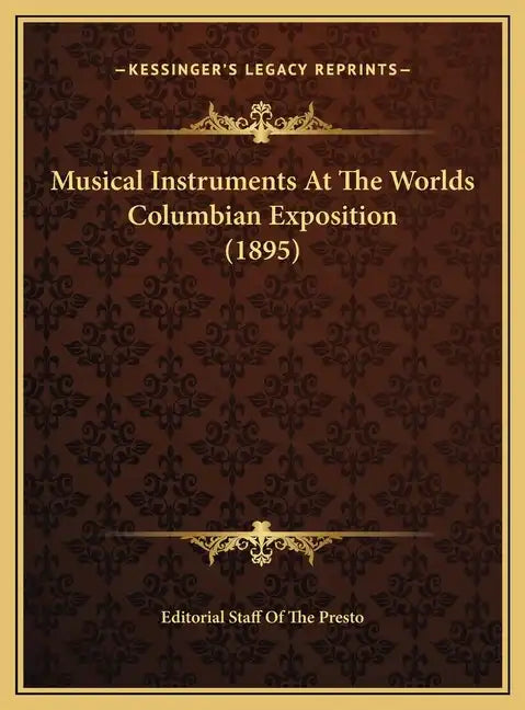 Musical Instruments At The Worlds Columbian Exposition (1895) - Hardcover