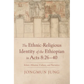 The Ethnic-Religious Identity of the Ethiopian in Acts 8: 26-40 - Hardcover