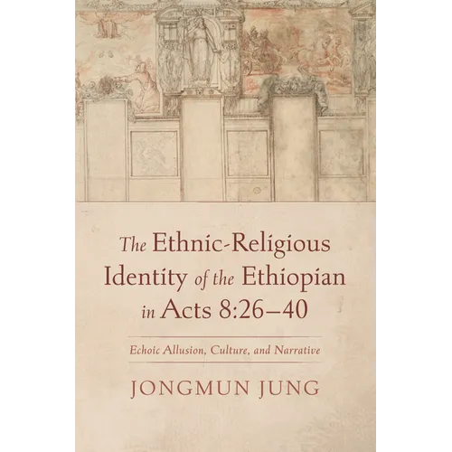 The Ethnic-Religious Identity of the Ethiopian in Acts 8: 26-40 - Hardcover