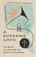 A Supreme Love: The Music of Jazz and the Hope of the Gospel - Paperback