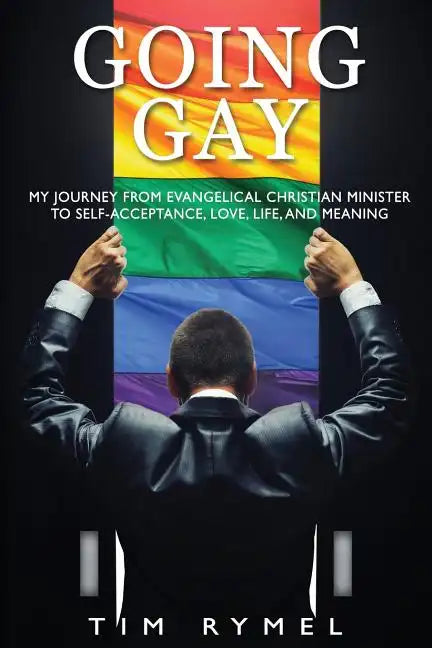 Going Gay My Journey from Evangelical Christian to Self-Acceptance Love, Life and Meaning - Paperback