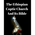 The Ethiopian Coptic Church And Its Bible: A Historical Perspective. - Paperback