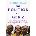 The Politics of Gen Z: How the Youngest Voters Will Shape Our Democracy - Hardcover