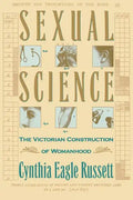 Sexual Science: The Victorian Constuction of Womanhood - Paperback
