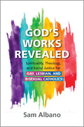 God's Works Revealed: Spirituality, Theology, and Social Justice for Gay, Lesbian, and Bisexual Catholics - Paperback