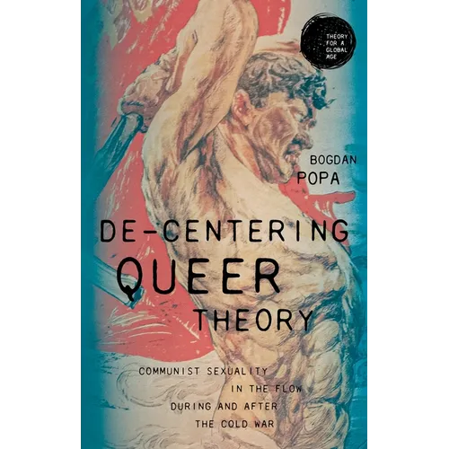 De-Centering Queer Theory: Communist Sexuality in the Flow During and After the Cold War - Paperback