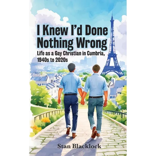 I Knew I'd Done Nothing Wrong: Life as a Gay Christian in Cumbria, 1940s to 2020s - Paperback
