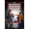 The Matthew 22 Generation: An Inclusive End Times Message For Marginalized People - Paperback