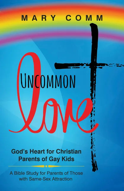 Uncommon Love: God's Heart for Christian Parents of Gay Kids - Paperback