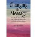Changing the Message: Cruelty to persons who are gay is incompatible with Christian teaching. - Paperback