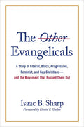 The Other Evangelicals: A Story of Liberal, Black, Progressive, Feminist, and Gay Christians--And the Movement That Pushed Them Out - Hardcover