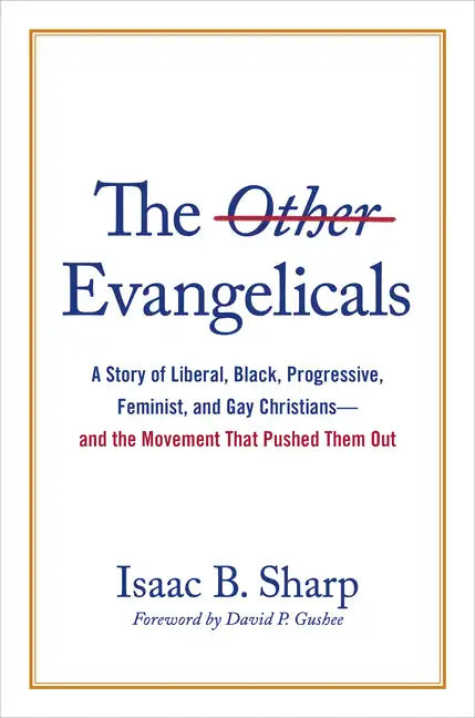 The Other Evangelicals: A Story of Liberal, Black, Progressive, Feminist, and Gay Christians--And the Movement That Pushed Them Out - Hardcover
