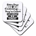 3dRose Better Days Are Coming Called Saturday and Sunday - Coasters (cst_335106)
