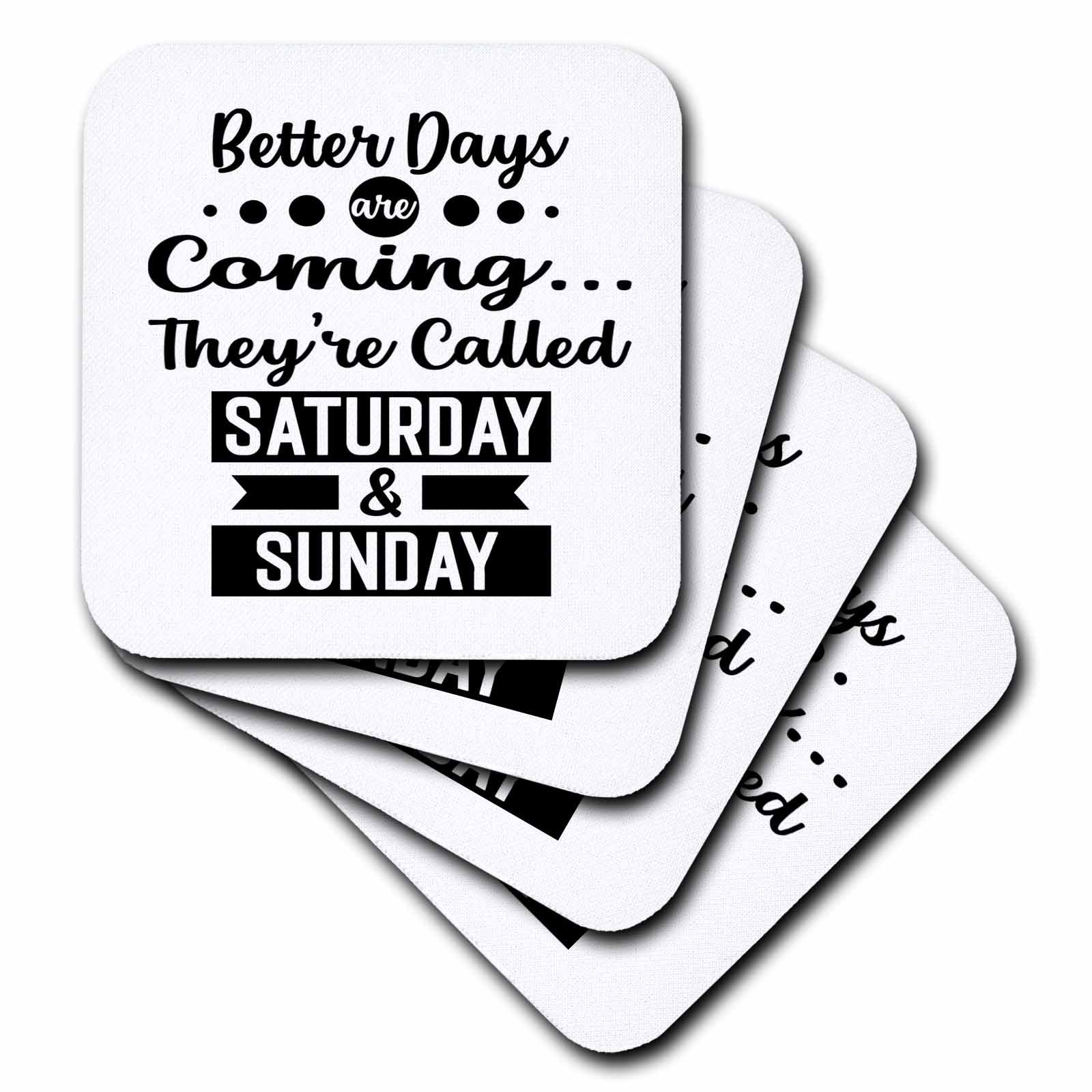 3dRose Better Days Are Coming Called Saturday and Sunday - Coasters (cst_335106)