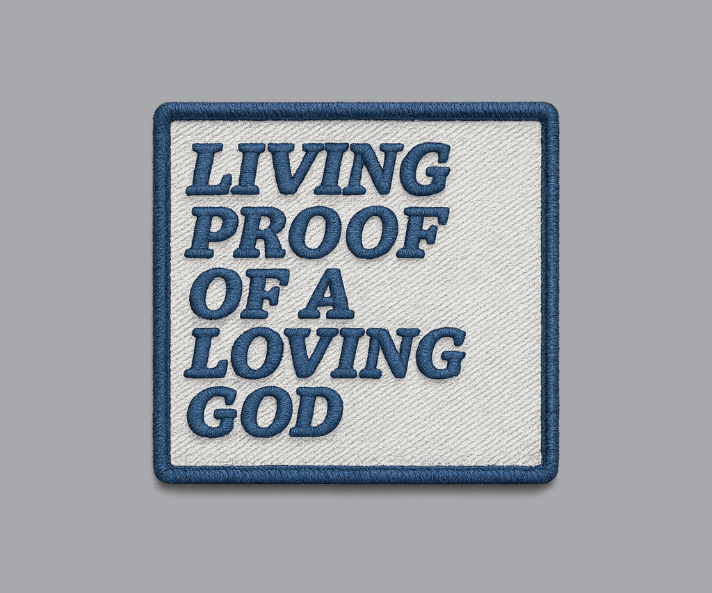 "Living Proof of a Loving God" Embroidery Effect UV Printed Patches