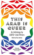 This Arab Is Queer: An Anthology by LGBTQ+ Arab Writers - Paperback