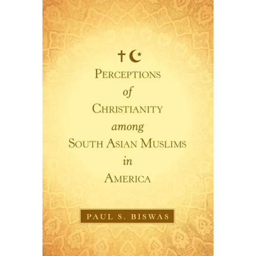 Perceptions of Christianity Among South Asian Muslims in America - Paperback