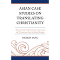 Asian Case Studies on Translating Christianity: Toward God's Self-Communication and the Trinitarian End of Asian Theology - Hardcover