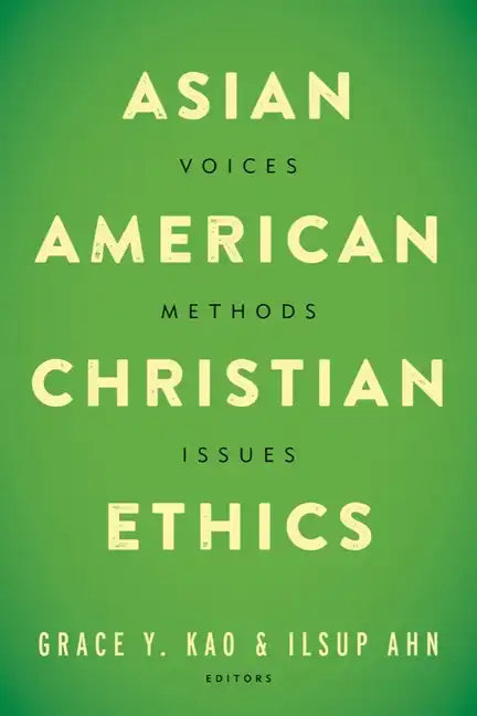 Asian American Christian Ethics: Voices, Methods, Issues - Paperback