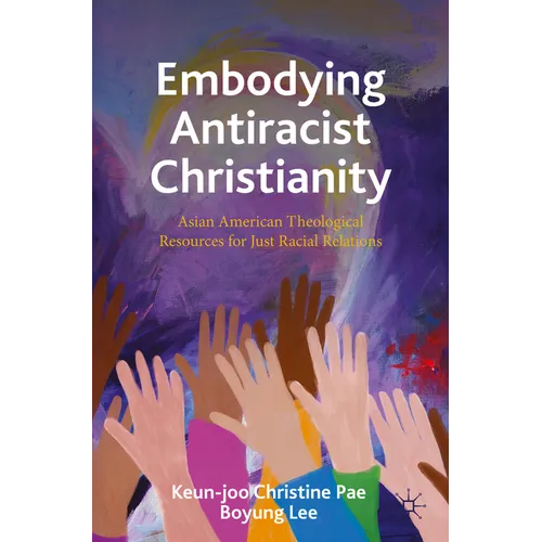Embodying Antiracist Christianity: Asian American Theological Resources for Just Racial Relations - Paperback