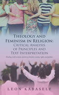 Theology and Feminism in Religion: Critical Analysis of Principles and Text Interpretation: Dealing with Woman Ministry, Feminist, Society, Rights and - Paperback