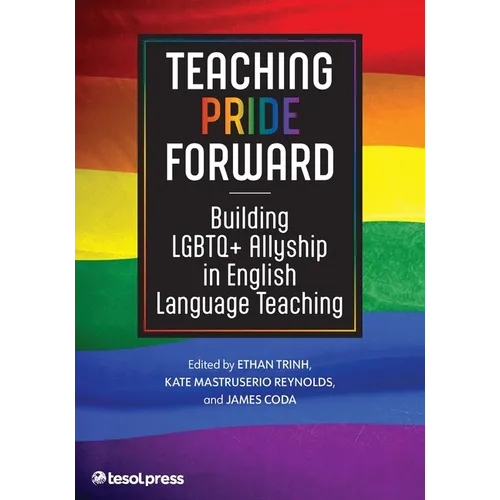 Teaching Pride Forward: Building LGBTQ+ Allyship in English Language Teaching - Paperback