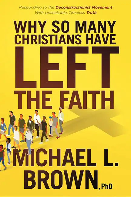 Why So Many Christians Have Left the Faith: Responding to the Deconstructionist Movement with Unshakable, Timeless Truth - Paperback