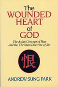 The Wounded Heart of God: The Asian Concept of Han and the Christian Doctrine of Sin - Paperback