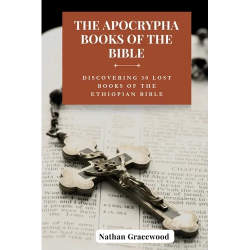 The Apocrypha Books of the Bible: Discovering 30 Lost Books of The Ethiopian Bible - Paperback