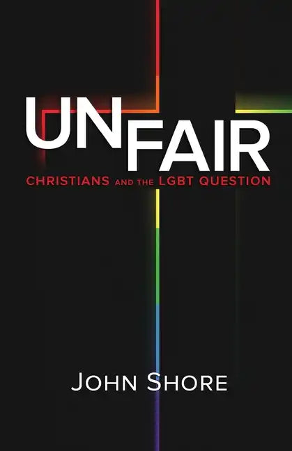 Unfair: Christians and the LGBT Question - Paperback