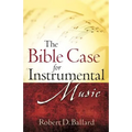 The Bible Case for Instrumental Music - Paperback